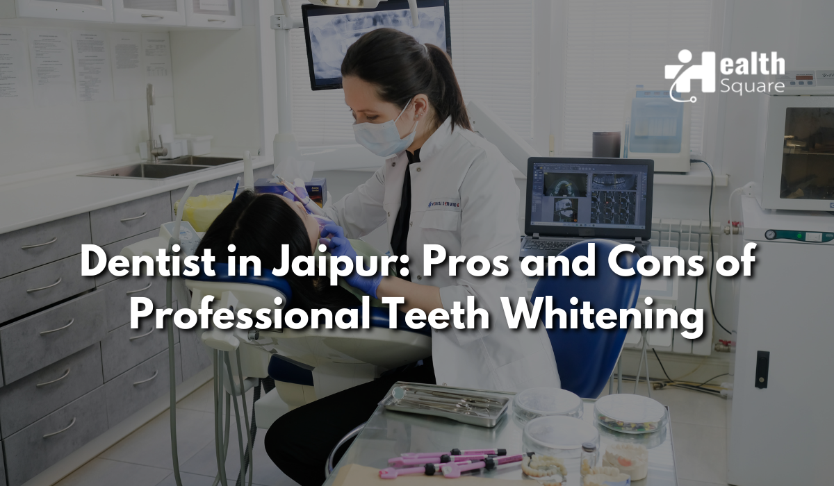 Dentist in Jaipur: Pros and Cons of Professional Teeth Whitening