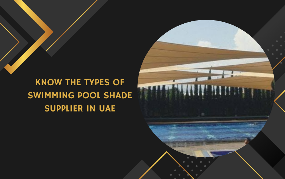 Know The Types of Swimming Pool Shade Supplier in UAE