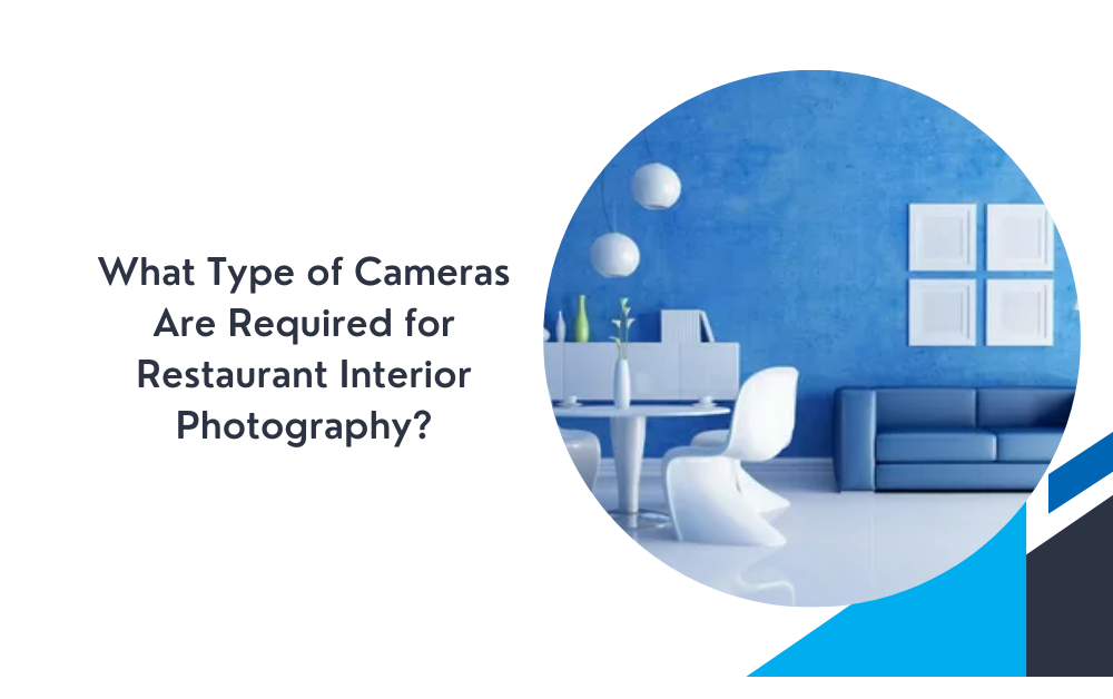 What Type of Cameras Are Required for Restaurant Interior Photography?